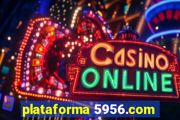 plataforma 5956.com